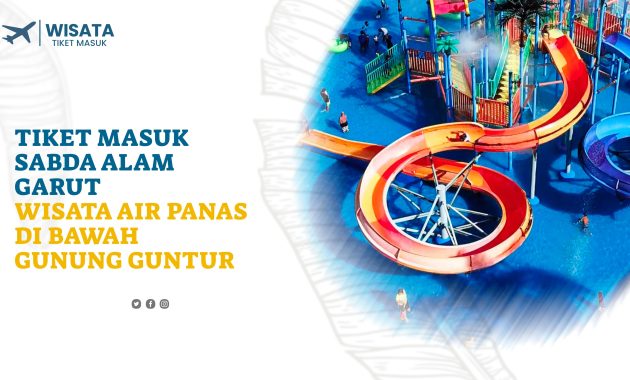 Tiket Masuk Sabda Alam Garut Wisata Air Panas Di Bawah Gunung Guntur