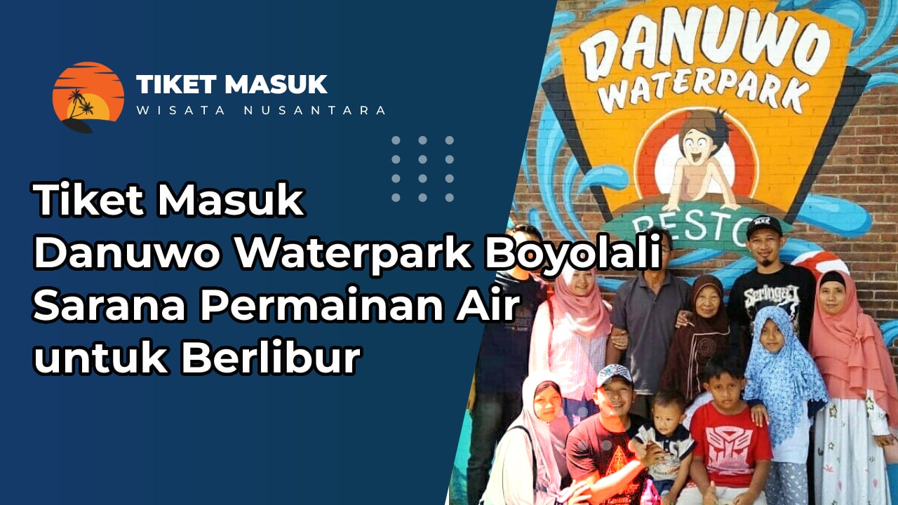 Tiket Masuk Danuwo Waterpark