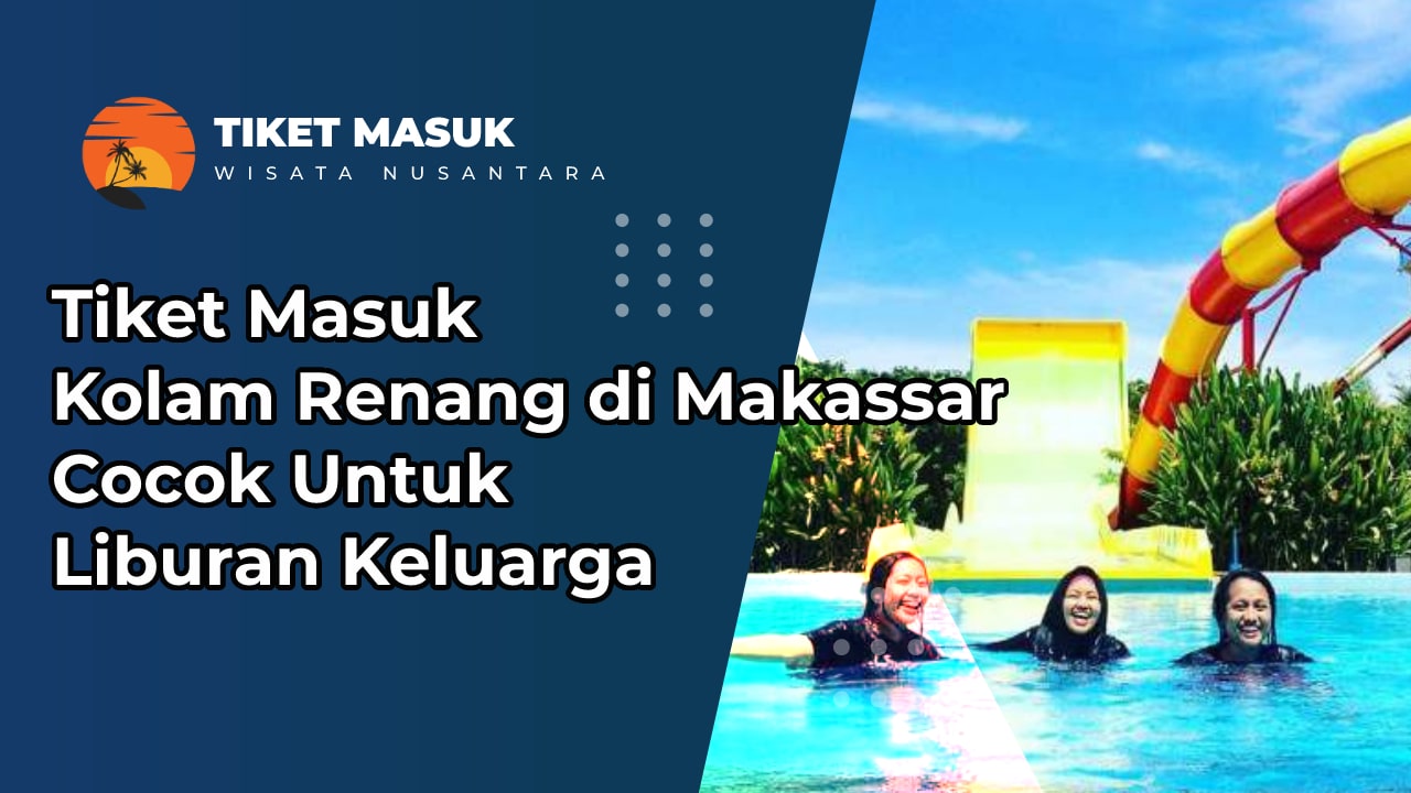 Tiket Masuk Kolam Renang di Makassar