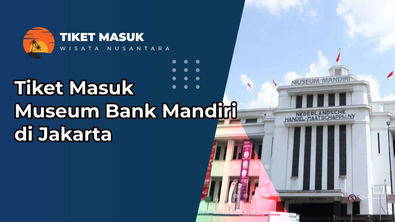 Tiket Masuk Museum Bank Mandiri di Jakarta