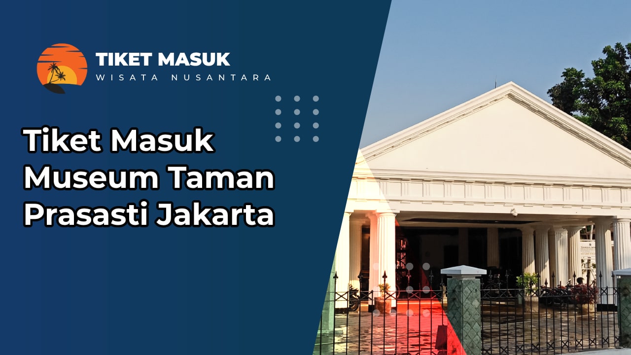 Tiket Masuk Museum Taman Prasasti Jakarta