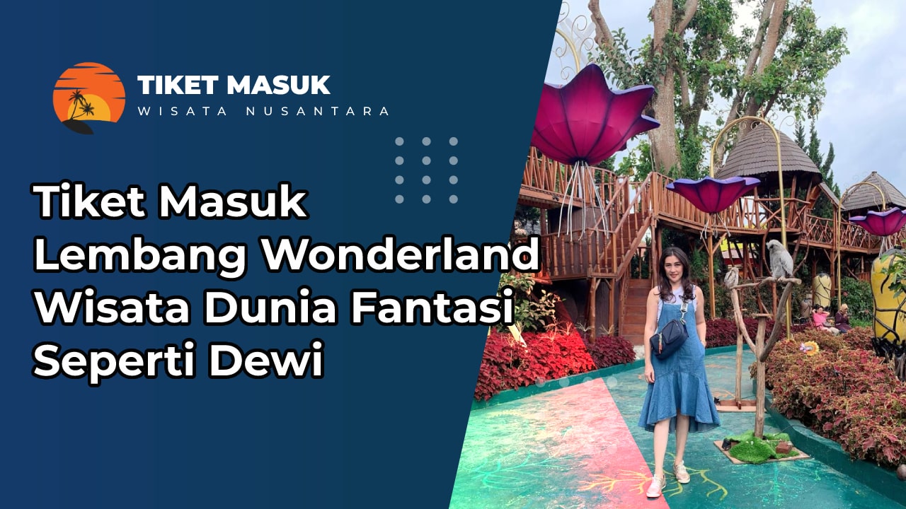Tiket Masuk Lembang Wonderland Bandung