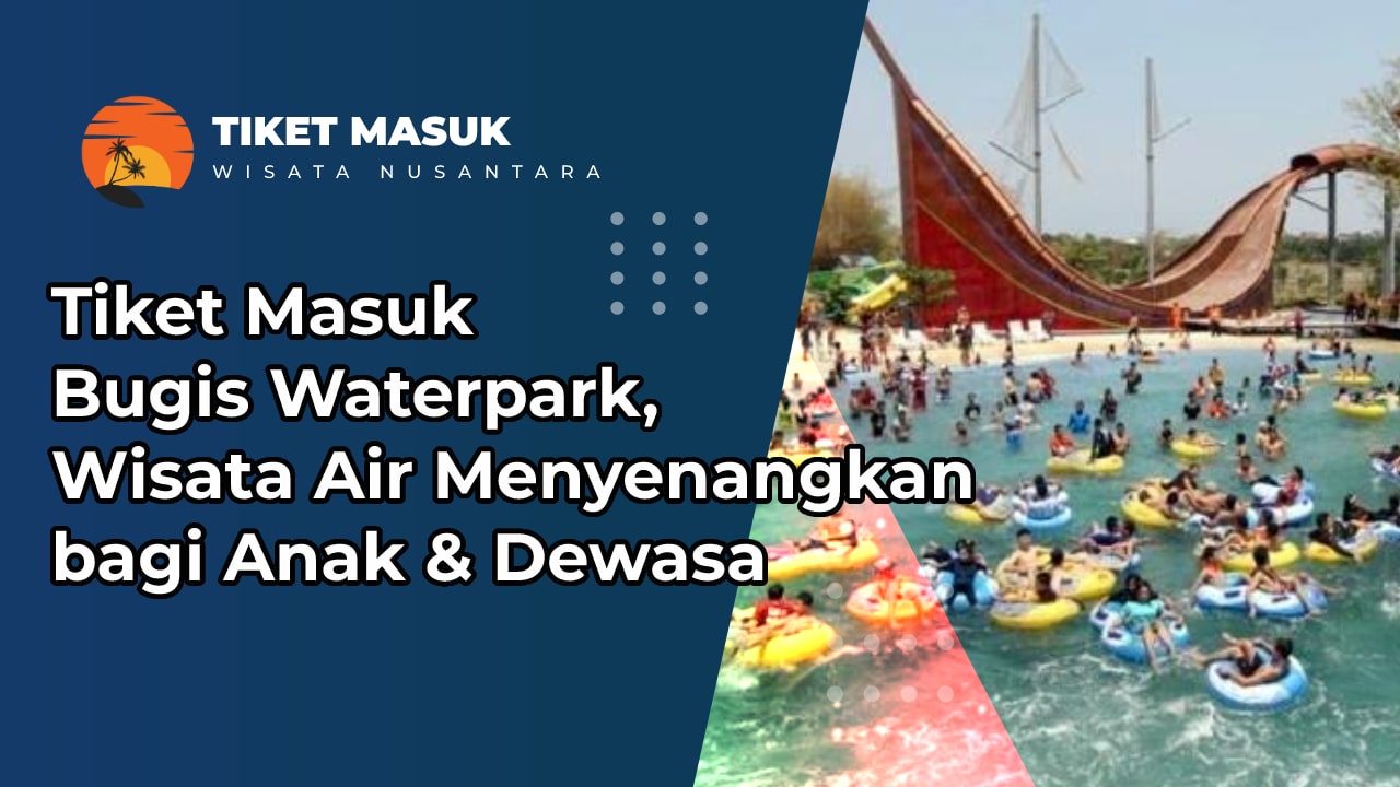 Tiket Masuk Bugis Waterpark Makassar