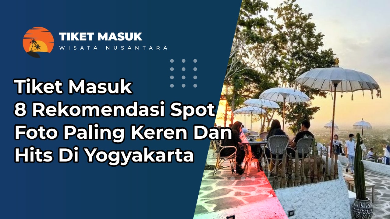 Tiket Masuk 8 Rekomendasi Spot Foto Paling Keren Dan Hits Di Yogyakarta