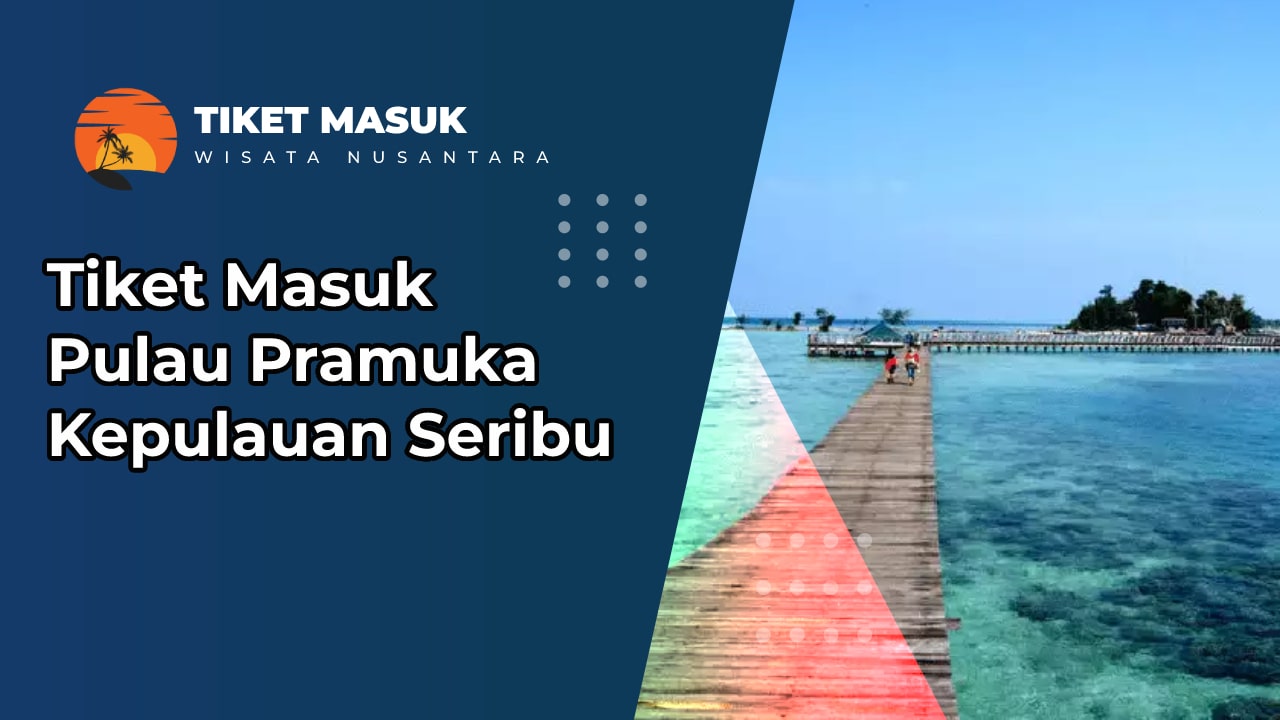 Tiket Masuk Pulau Pramuka Kepulauan Seribu