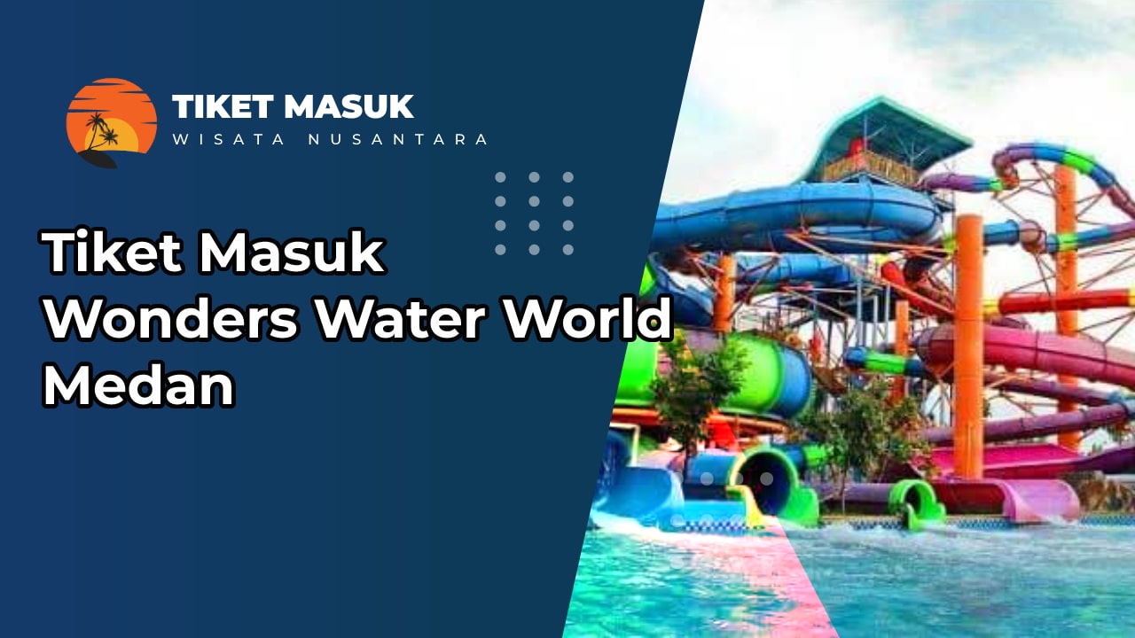 Tiket Masuk Wonders Water World Medan