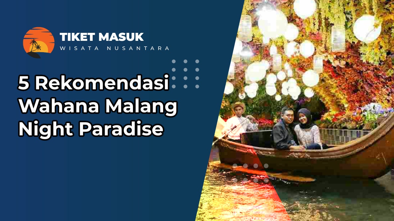 5 Rekomendasi Wahana Malang Night Paradise