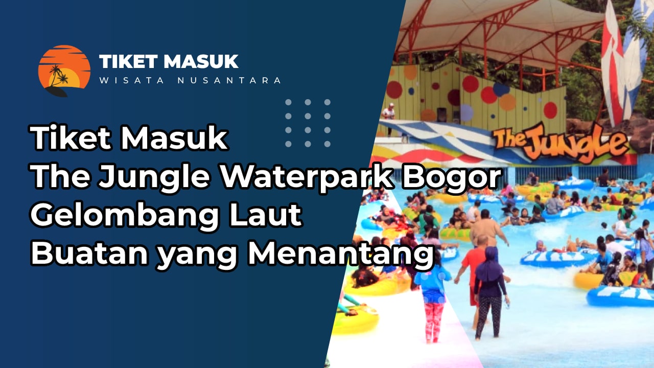 Tiket Masuk The Jungle Waterpark Bogor