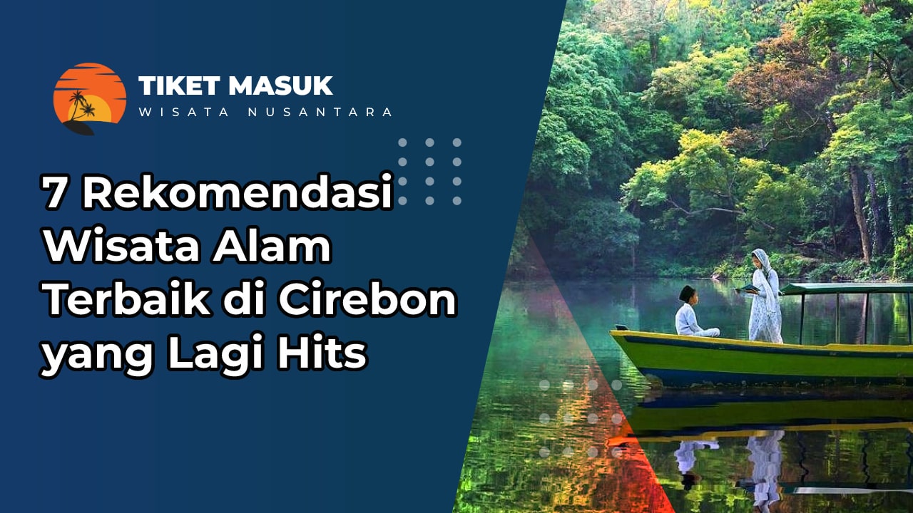 7 Rekomendasi Wisata Alam Terbaik di Cirebon