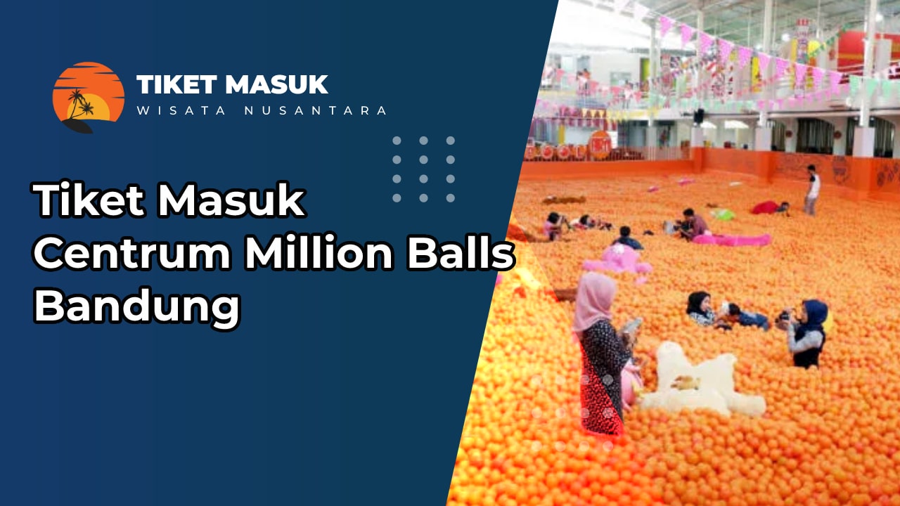 Tiket Masuk Centrum Million Balls Bandung