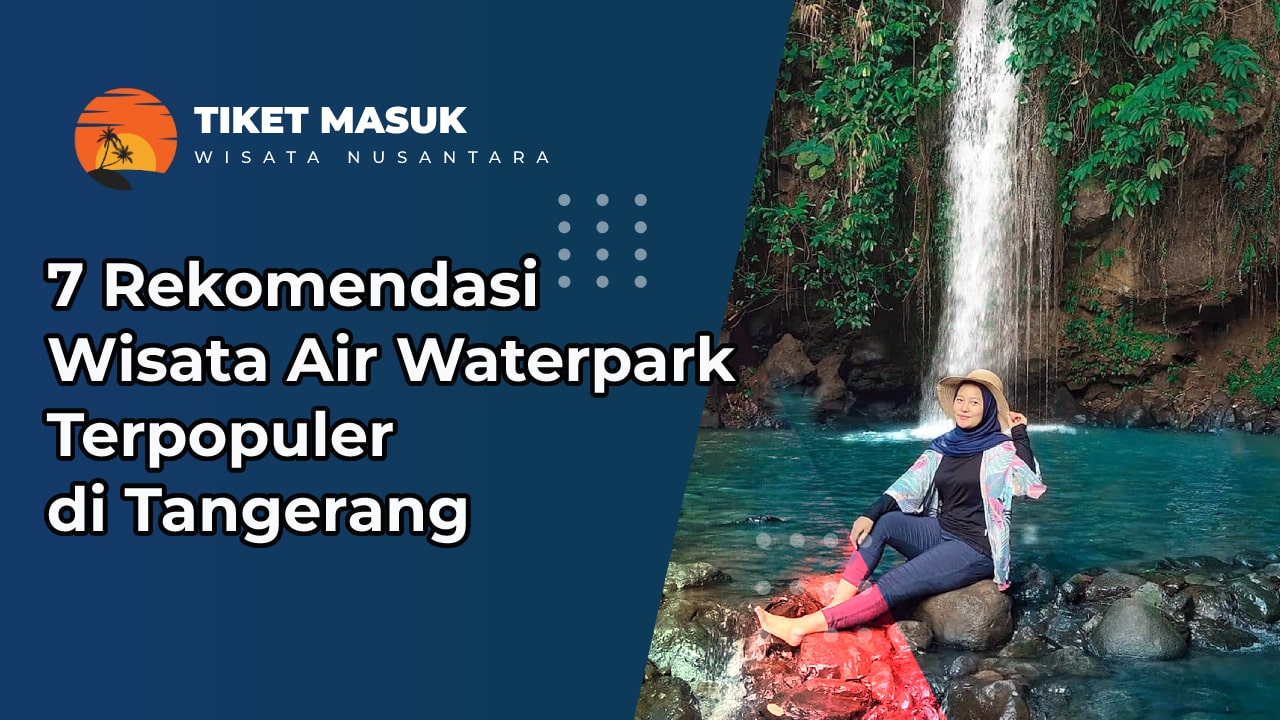 7 Rekomendasi Wisata Air Waterpark