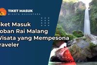 Tiket Masuk Coban Rai Malang, Wisata yang Mempesona Traveler dari Berbagai Daerah