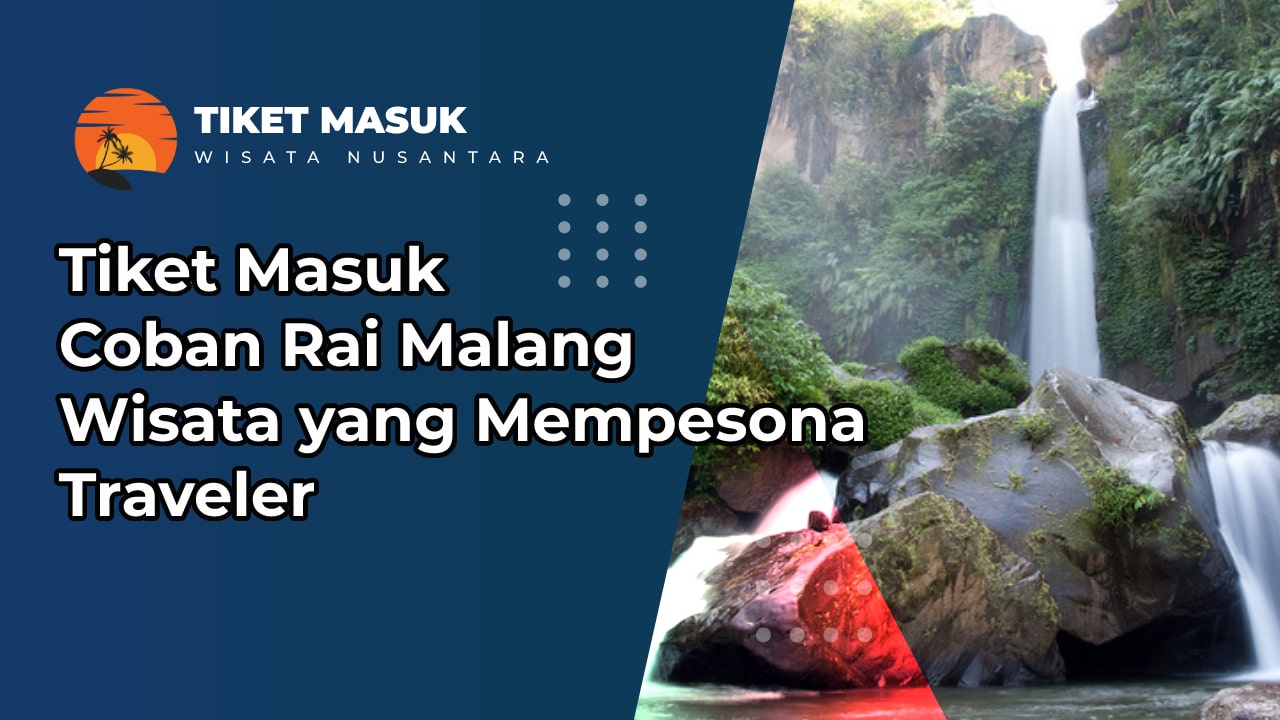 Tiket Masuk Coban Rai Malang, Wisata yang Mempesona Traveler dari Berbagai Daerah