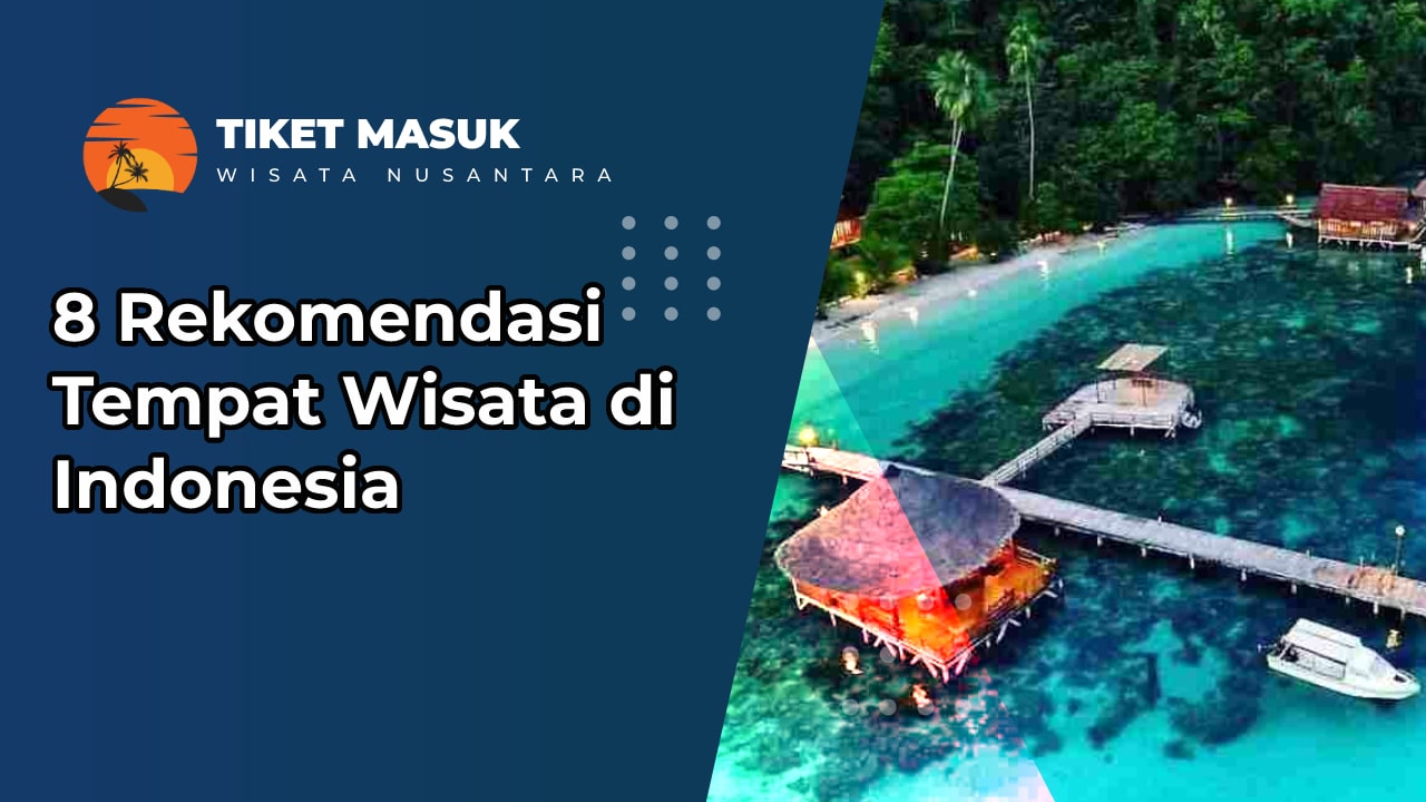 8 Rekomendasi Tempat Wisata di Indonesia