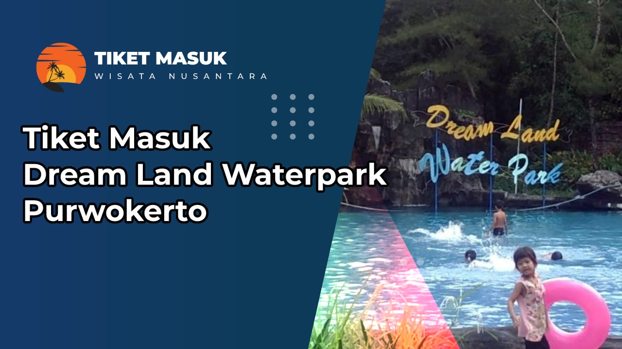 Tiket Masuk Dream Land Waterpark