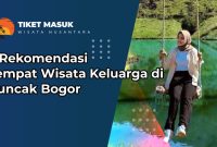 5 Rekomendasi Tempat Wisata Keluarga di Puncak Bogor