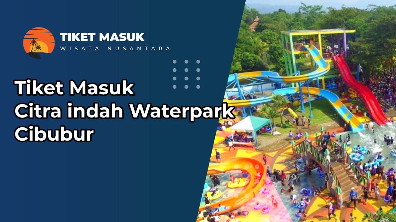 Tiket Masuk Citra indah Waterpark Cibubur