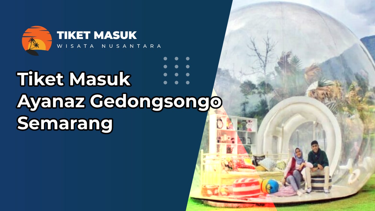 Tiket Masuk Ayanaz Gedongsongo Semarang