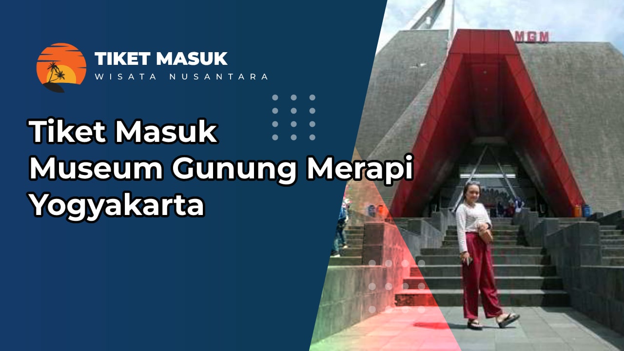 Tiket Masuk Museum Gunung Merapi Yogyakarta