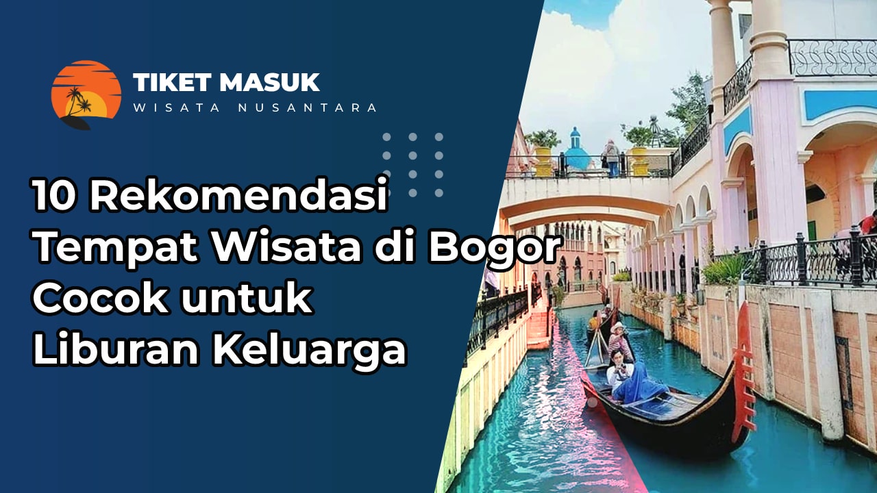 10 Rekomendasi Tempat Wisata di Bogor