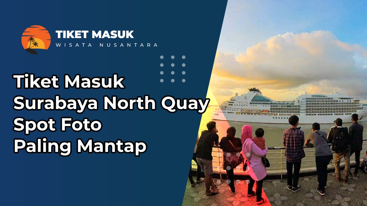 Tiket Masuk Surabaya North Quay