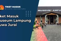 Tiket Masuk Museum Lampung Ruwa Jurai