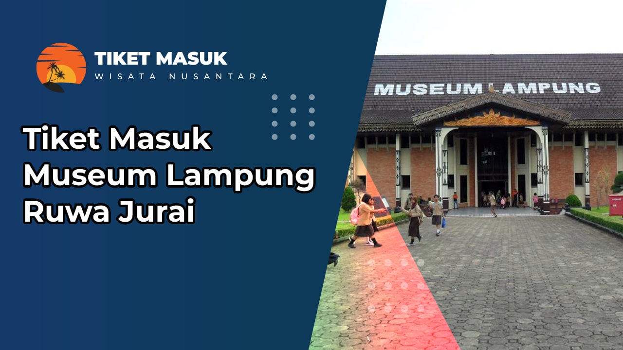 Tiket Masuk Museum Lampung Ruwa Jurai