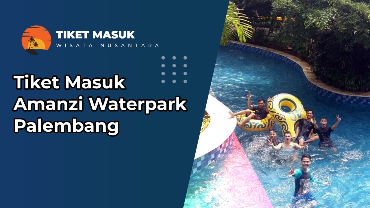 Tiket Masuk Amanzi Waterpark Palembang