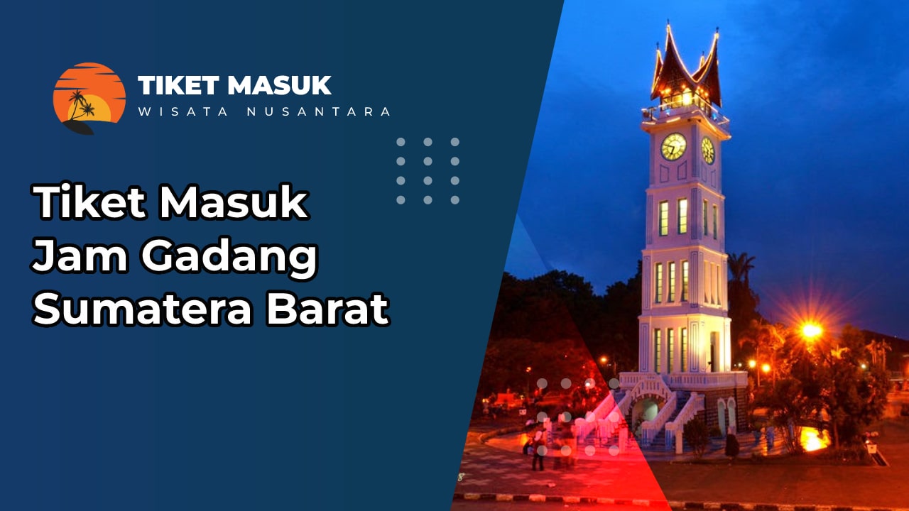 Tiket Masuk Jam Gadang Sumatera Barat,