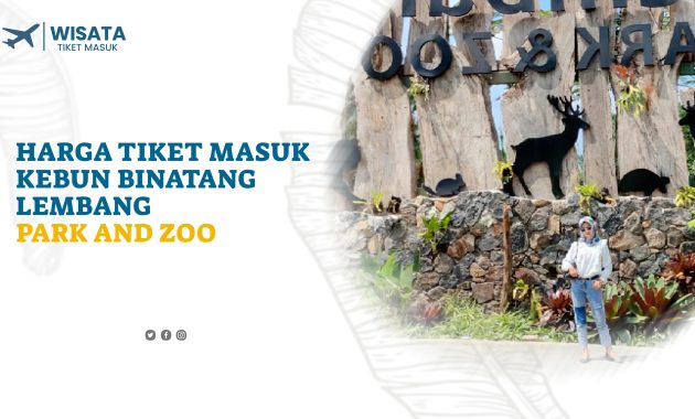 Harga Tiket Masuk Kebun Binatang Lembang Park And Zoo - Fqsinternational